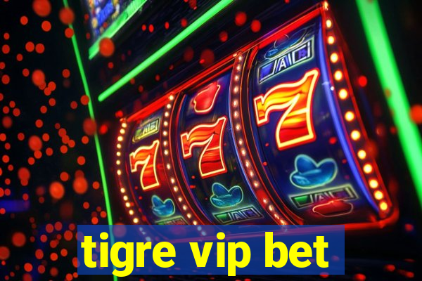 tigre vip bet